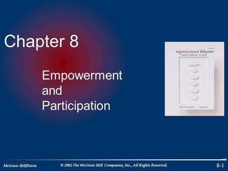McGraw-Hill/Irwin © 2002 The McGraw-Hill Companies, Inc., All Rights Reserved. 8-1 Chapter 8 Empowerment and Participation.