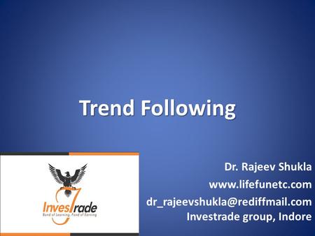 Trend Following Dr. Rajeev Shukla