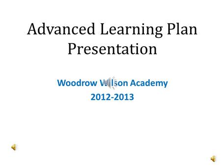 Advanced Learning Plan Presentation Woodrow Wilson Academy 2012-2013.