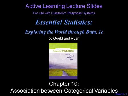 © 2013 Pearson Education, Inc. Active Learning Lecture Slides For use with Classroom Response Systems Essential Statistics: Exploring the World through.