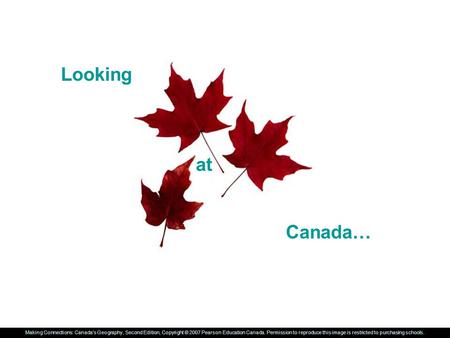 Making Connections: Canada’s Geography, Second Edition, Copyright © 2007 Pearson Education Canada. Permission to reproduce this image is restricted to.