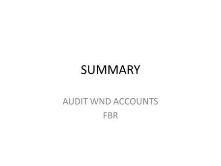 SUMMARY AUDIT WND ACCOUNTS FBR. FBR.. -1n 1974 some of the changes were made in its functions -The post of the chairman was created -Revenue division.