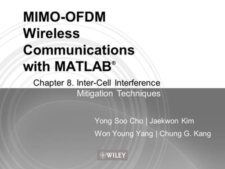 MIMO-OFDM Wireless Communications with MATLAB ® Yong Soo Cho | Jaekwon Kim Won Young Yang | Chung G. Kang Chapter 8. Inter-Cell Interference Mitigation.