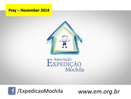 Www.em.org.br /ExpedicaoMochila Pray – November 2014.