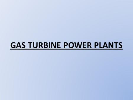 GAS TURBINE POWER PLANTS