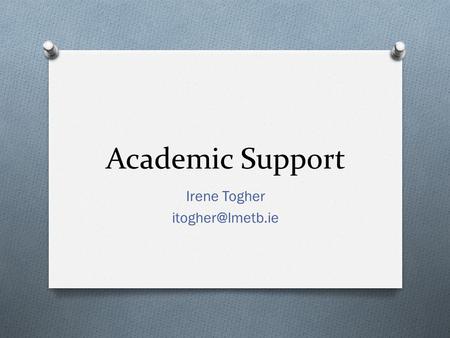Academic Support Irene Togher DCFE Assessment O Assignments: a piece of work you submit for correction to demonstrate you have learned.