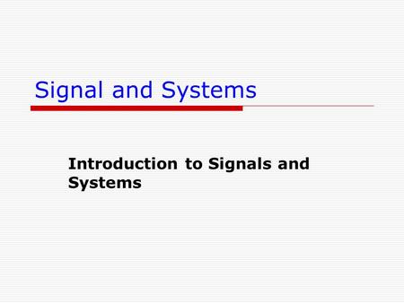 Signal and Systems Introduction to Signals and Systems.