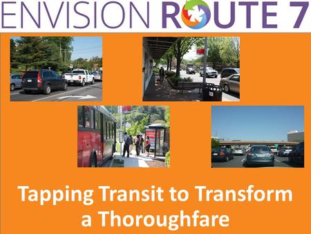 Tapping Transit to Transform a Thoroughfare. connects people and businesses to economic opportunity improves mobility reduces congestion Envision a transit.