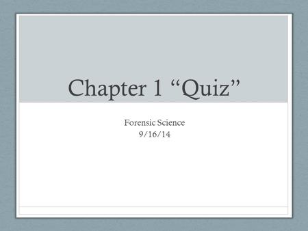 Chapter 1 “Quiz” Forensic Science 9/16/14. No Drill Get a rubber band from Ms. Bloedorn. Write your name on it in PEN. Put it around your phone and deposit.