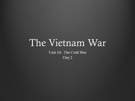 The Vietnam War Unit 10: The Cold War Day 2. Tragedy at Kent State Individual Reading.