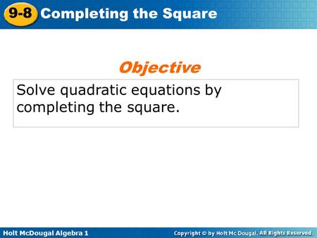 Objective Solve quadratic equations by completing the square.