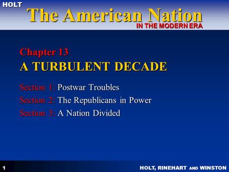 HOLT, RINEHART AND WINSTON The American Nation HOLT IN THE MODERN ERA 1 Chapter 13 A TURBULENT DECADE Section 1: Postwar Troubles Section 2: The Republicans.