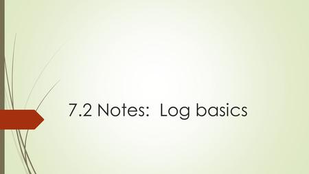 7.2 Notes: Log basics. Exponential Functions:  Exponential functions have the variable located in the exponent spot of an equation/function.  EX: 2.