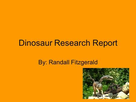 Dinosaur Research Report By: Randall Fitzgerald. Compsognathus My dinosaur’s name is Compsognathus. Its name means Pretty Jaw. The Compsognathus lived.