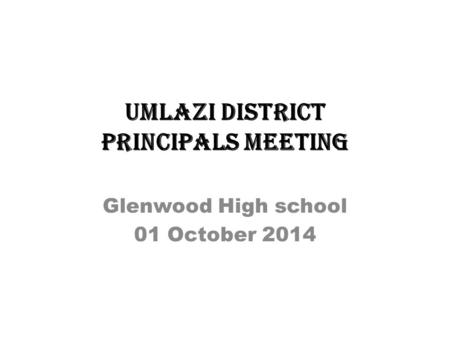 Umlazi District Principals meeting Glenwood High school 01 October 2014.