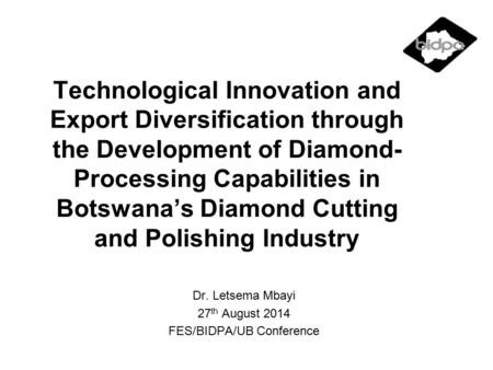 Technological Innovation and Export Diversification through the Development of Diamond- Processing Capabilities in Botswana’s Diamond Cutting and Polishing.