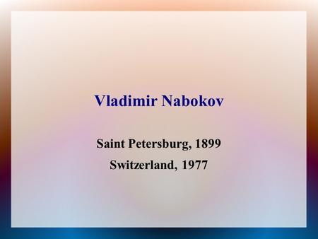 Vladimir Nabokov Saint Petersburg, 1899 Switzerland, 1977.