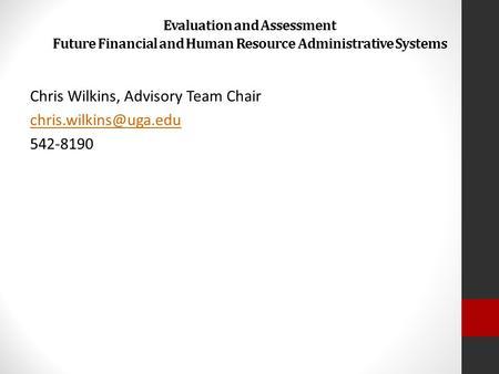 Evaluation and Assessment Future Financial and Human Resource Administrative Systems Chris Wilkins, Advisory Team Chair 542-8190.