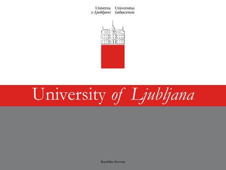 University of Ljubljana.  Over 2 million inhabitants  20.273 km²  1991 – independence  2004 – EU member  4 public universities Facts about Slovenia.