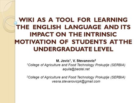 WIKI AS A TOOL FOR LEARNING THE ENGLISH LANGUAGE AND ITS IMPACT ON THE INTRINSIC MOTIVATION OF STUDENTS AT THE UNDERGRADUATE LEVEL M. Jovic1,