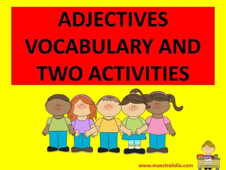 ADJECTIVES VOCABULARY AND TWO ACTIVITIES www.maestralidia.com.