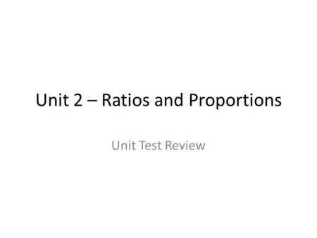 Unit 2 – Ratios and Proportions