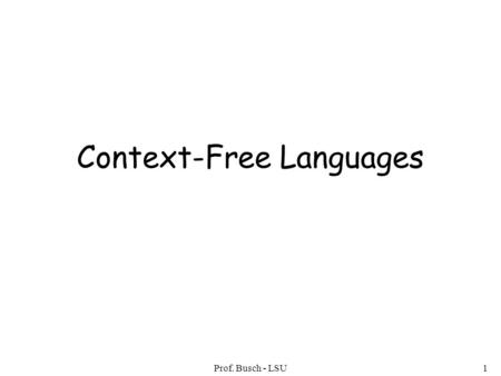 Prof. Busch - LSU1 Context-Free Languages. Prof. Busch - LSU2 Regular Languages Context-Free Languages.