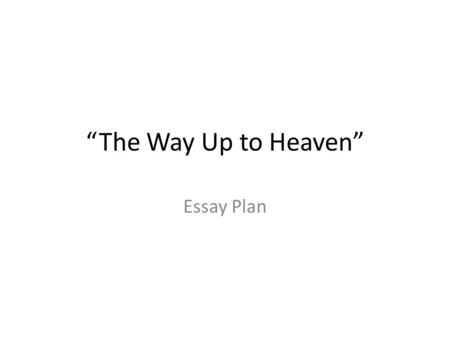“The Way Up to Heaven” Essay Plan.