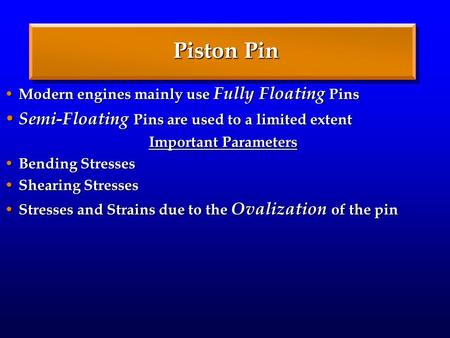 Piston Pin Semi-Floating Pins are used to a limited extent