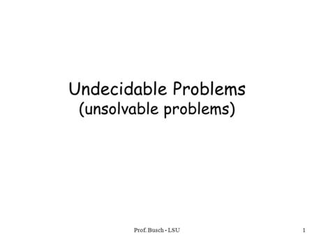Prof. Busch - LSU1 Undecidable Problems (unsolvable problems)
