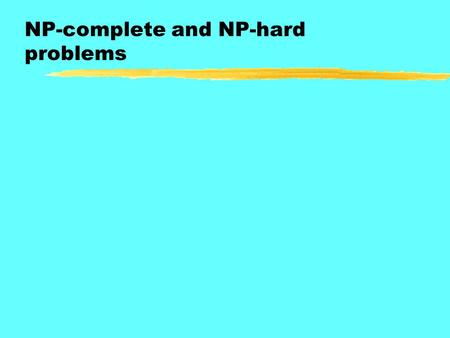 NP-complete and NP-hard problems. Decision problems vs. optimization problems The problems we are trying to solve are basically of two kinds. In decision.