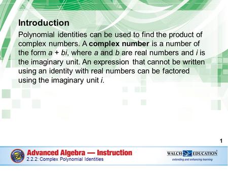 Introduction Polynomial identities can be used to find the product of complex numbers. A complex number is a number of the form a + bi, where a and b are.
