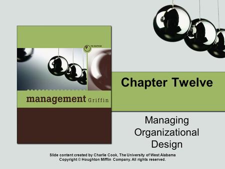 Slide content created by Charlie Cook, The University of West Alabama Copyright © Houghton Mifflin Company. All rights reserved. Chapter Twelve Managing.