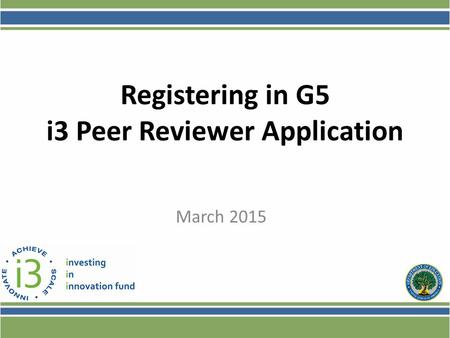 March 2015 Registering in G5 i3 Peer Reviewer Application.