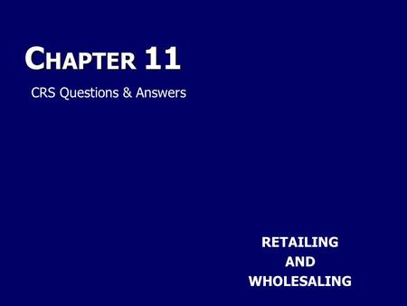 C HAPTER 11 RETAILING AND WHOLESALING CRS Questions & Answers.