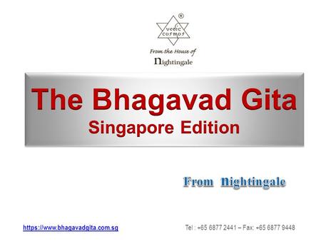 https://www.bhagavadgita.com.sghttps://www.bhagavadgita.com.sg Tel : +65 6877 2441 – Fax: +65 6877 9448.
