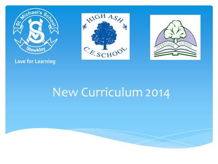 New Curriculum 2014.  Why we have made changes to the Key Stage 1 and 2 curriculum  What the changes are including an overview of English and Maths.