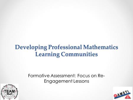 Developing Professional Mathematics Learning Communities Formative Assessment: Focus on Re- Engagement Lessons.