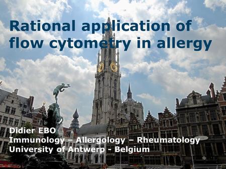 Rational application of flow cytometry in allergy Didier EBO Immunology – Allergology – Rheumatology University of Antwerp - Belgium.