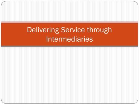 Delivering Service through Intermediaries. Service Provider Participants Service principal (originator) creates the service concept (like a manufacturer)