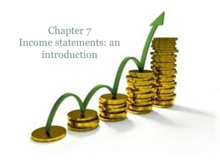 Chapter 7 Income statements: an introduction