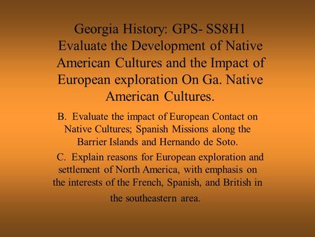 Georgia History: GPS- SS8H1 Evaluate the Development of Native American Cultures and the Impact of European exploration On Ga. Native American Cultures.