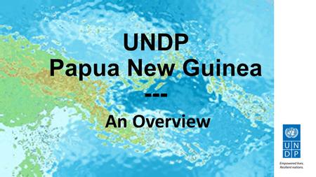 UNDP Papua New Guinea --- An Overview. 2012-2017: Common Country Programme Document (C-CPD) UNDP’s portfolio in the context of the UNDAF (1) 2012-2017.