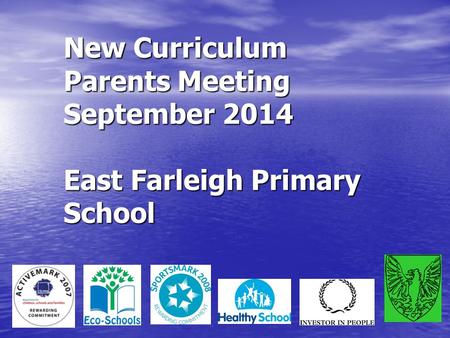 New Curriculum Parents Meeting September 2014 East Farleigh Primary School.