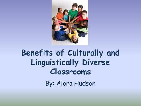 Benefits of Culturally and Linguistically Diverse Classrooms