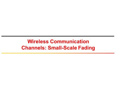 Wireless Communication Channels: Small-Scale Fading