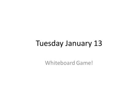 Tuesday January 13 Whiteboard Game!. Rules of the game… You are working as a table to solve each problem. You need to show ALL of your work: in this case,
