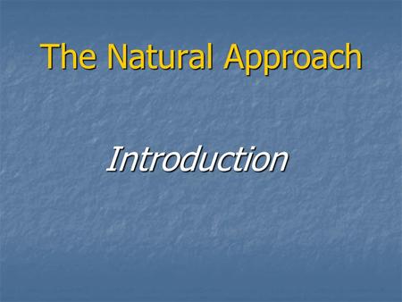 The Natural Approach Introduction. **The term NA was developed by Tracy Terrl and Stephen Krashen in 1977 **The term NA was developed by Tracy Terrl and.