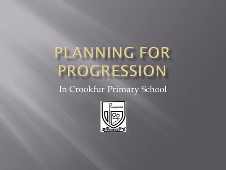 In Crookfur Primary School.  5-14 Assessment  Standardised Test information  Gathered assessment information termly  Target Setting  Skills planner.