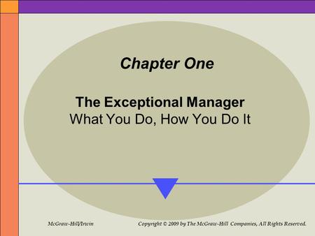 McGraw-Hill/Irwin Copyright © 2009 by The McGraw-Hill Companies, All Rights Reserved. Chapter One The Exceptional Manager What You Do, How You Do It.